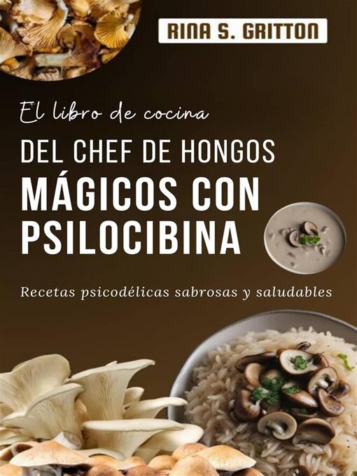 Title details for El libro de cocina del chef de hongos mágicos con psilocibina by Rina S. Gritton - Available